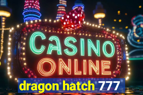 dragon hatch 777